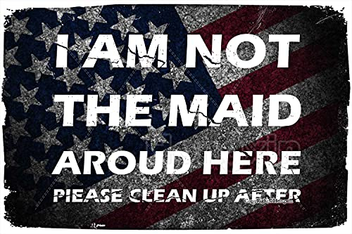 HONGXIN I AM NOT The Maid AROUD HERE Please CLEAN UP After Yourself Metallschild Vintage Poster Kreative Home Wanddekoration Garten Bar Cafe Club 8 x 12