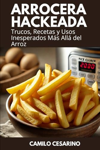 Arrocera Hackeada: Trucos, Recetas y Usos Inesperados Más Allá del Arroz (Crudo y Sin Filtro)