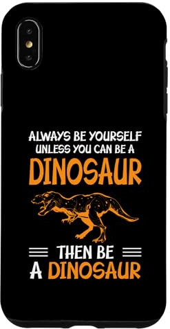 Always Be Yourself Unless You Can Be A Dinosaur Funny Case for iPhone XS Max