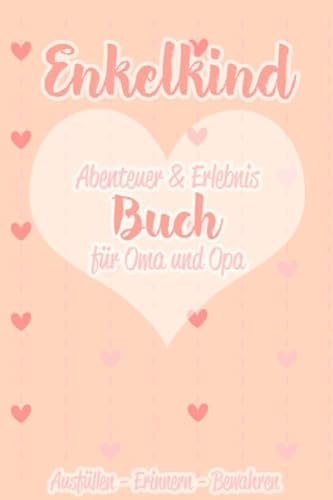 Enkelkind Abenteuer & Erlebnis Buch für Oma und Opa - ausfüllen - erinnern - bewahren: Enkel Erinnerungs & Erlebnistagebuch zum ausfüllen und ... die Großeltern I A5 I 120 Seiten I Softcover