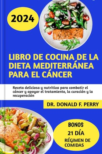 LIBRO DE COCINA DE LA DIETA MEDITERRÁNEA PARA EL CÁNCER: Receta deliciosa y nutritiva para combatir el cáncer y apoyar el tratamiento, la curación y la recuperación (Healthy Recipes For All nº 25)