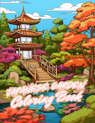 Japanese Garden Coloring Book for Adults & Teens: Fantastic Zen Garden Designs with beautiful Bridges, Ponds, Pagodas, Trees, Rocks and Waterfalls for Stress Relief and Relaxation (Landscape Coloring)