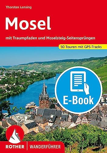 Mosel (E-Book): mit Traumpfaden und Moselsteig-Seitensprüngen. 50 Touren mit GPS-Tracks