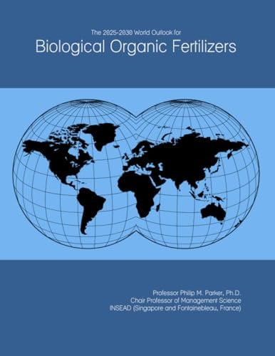 The 2025-2030 World Outlook for Biological Organic Fertilizers
