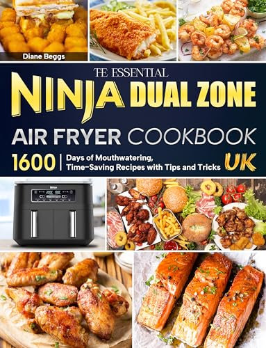 The Essential Ninja Dual Zone Air Fryer Cookbook UK: 1600 Days of Mouthwatering, Time-Saving Recipes with Tips and Tricks