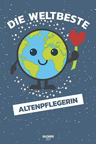 Die Weltbeste Altenpflegerin Kalender 2021: Terminplaner Von Januar 2021 Bis Dezember 21 / Timer 1 Woche 2 Seiten / Ein Monat Eine Seite / Wochenplaner + Monatsplaner