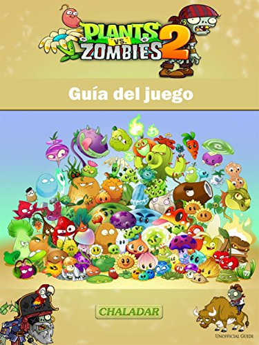 Plants Vs Zombies 2 Guía Del Juego (Spanish Edition)