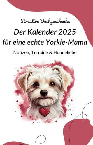 Der Kalender 2025 für eine echte Yorkie-Mama: Notizen, Termine & Hundeliebe