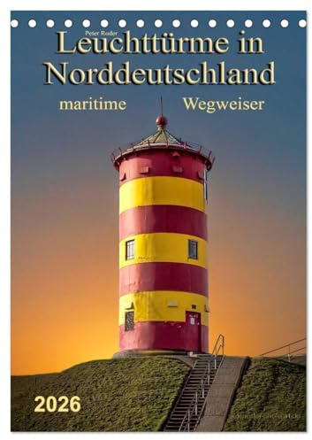 Norddeutsche Leuchttürme - maritime Wegweiser (Tischkalender 2026 DIN A5 hoch), CALVENDO Monatskalender: Leuchttürme, faszinierende Bauwerke und ... für die Schifffahrt. (CALVENDO Orte)