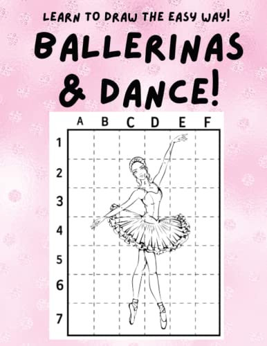 BALLERINA & BALLET DANCE! LEARN TO DRAW THE EASY WAY!: Feel the Dance Movement by Learning to Draw 74 Different Ballet Dance Images