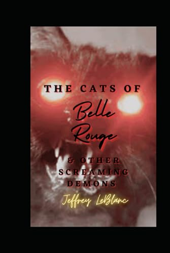 The Cats of Belle Rouge & Other Screaming Demons: A Horror Collection