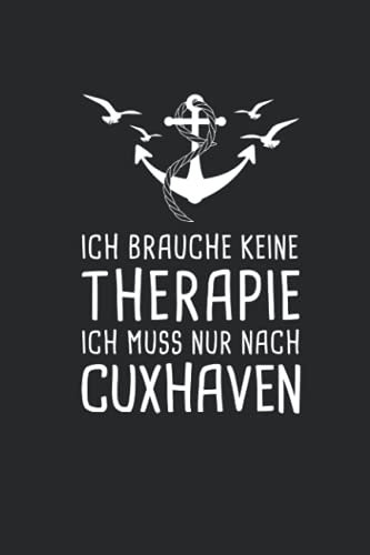 Ich Brauche Keine Therapie Ich Muss Nur Nach Cuxhaven: Nordsee Reisetagebuch zum Selberschreiben & Gestalten von Erinnerungen, Notizen als Reisegeschenk/Abschiedsgeschenk [Punktkariert]