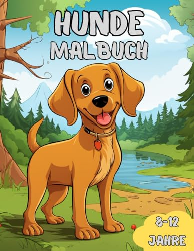 Malbuch voller Hundeglück: 40 Motive für Kinder von 8 bis 12 Jahren: Farbenfrohe Abenteuer - Das ultimative Hunde Malbuch für 8-12-jährige Kinder Mädchen Jungen