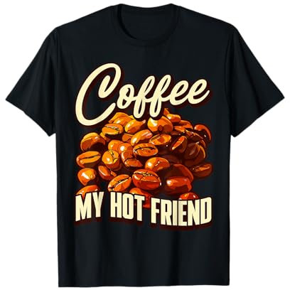 Coffee My Hot Friend Tasse à café Barista Coffee Lover T-Shirt