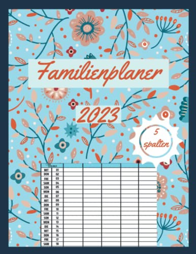 familienplaner 5 spalten 2023: Ein Familienplaner, der hilft, alle Aktivitäten der Familie bei Tageslicht zu organisieren, Feiertage mit viel Platz ... und nützliche Zusatzinformationen 22 x 28 cm