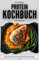 Das große Protein Kochbuch für Sportler: Wie du mit 77 kinderleichten eiweißreichen Rezepten deinen Proteinbedarf effektiv deckst und die Form deines Lebens erreichst - Der Proteinkick für mehr Power