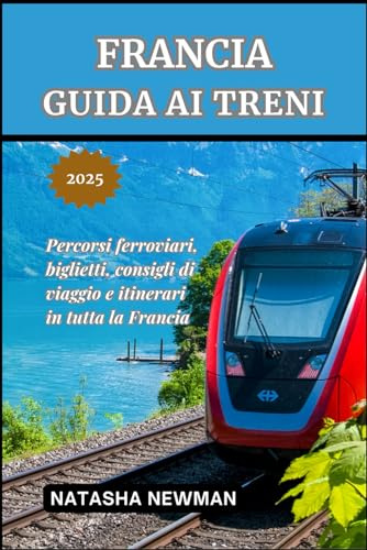 Francia Guida ai treni 2025: Percorsi ferroviari, biglietti, consigli di viaggio e itinerari in tutta la Francia