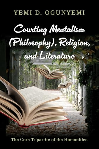 Courting Mentalism (Philosophy), Religion, and Literature: The Core Tripartite of the Humanities