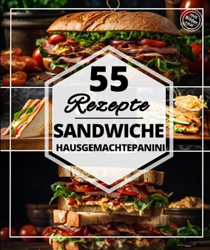 55 Rezepte Sandwich hausgemachte: Einfache und einfache Rezepte für Sandwichmaker: Wraps und Roll-Ups, Shawarmas, Gyros und vegane Sandwiches