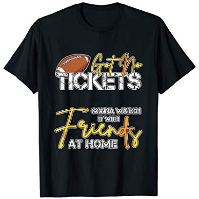 Football - Got no Tickets für Männer und Frauen - Football T-Shirt