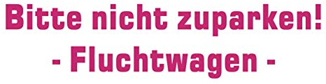 kleb-Drauf | Bitte Nicht zuparken! Fluchtwagen | Pink - matt | Autoaufkleber Autosticker Decal Aufkleber | Auto Car Motorrad Fahrrad Roller Bike | Deko Tuning Stickerbomb Styling Wrapping