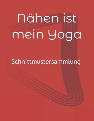 Nähen ist mein Yoga: Schnittmustersammlung