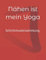 Nähen ist mein Yoga: Schnittmustersammlung