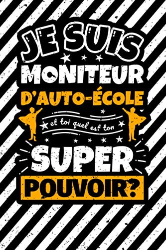 Carnet des notes ligné: Je suis Moniteur d'auto-école et toi quel est ton super pouvoir?