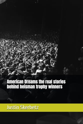 American Dreams the real stories behind heisman trophy winners