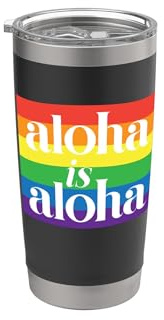 Aloha is Aloha - Gay Pride Month Love Island Hawaii Stainless Steel Insulated Tumbler