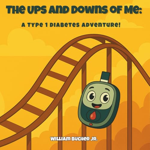 The Ups and Downs of Me: A Type 1 Diabetes Adventure: An Empowering Adventure for Kids with Type 1 Diabetes