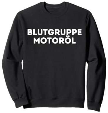 Blood Group Engine Oil Werkstatt Must Have Autoliebhaber Sweatshirt