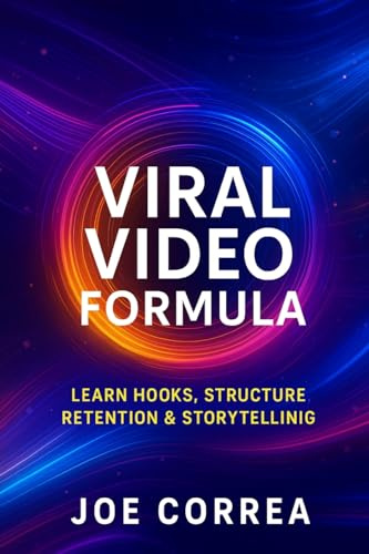 Viral Video Formula: Learn Hooks, Structure, Retention & Storytelling (Youtube Mastery, Band 5)