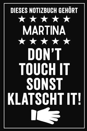 Martina - Don't touch it sonst klatscht it!: Lustiges Personalisiertes Notizbuch A5 I 120 Seiten I Klassisch & Elegant In Schwarz I Das perfekte, individuelle Geschenk für Familie, Freunde, Kollegen