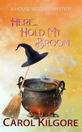 Here... Hold My Broom (House Witches Mystery Series Book 2)