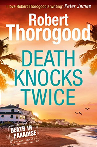 Death Knocks Twice: A feel good, escapist, cosy crime mystery from the creator of the hit TV series Death in Paradise (A Death in Paradise Mystery Book 3)