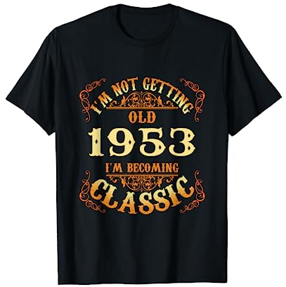 Not Old I Am Classic 1953 71st Birthday Gift For 71 Year Old T-Shirt