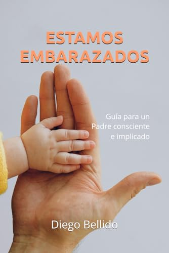 ESTAMOS EMBARAZADOS: Guía para un Padre Consciente e Implicado
