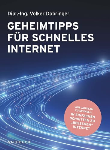 Geheimtipps für schnelles Internet: Von langsam zu schnell: In einfachen Schritten zu „besserem“ Internet