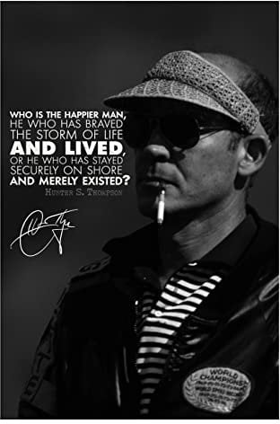 Hunter S. Thompson Zitat | Who is the happier man | Fotodruckposter | vorsigniert | Pro Glanzpapier | Größe: A2 (42 x 59,4 cm)