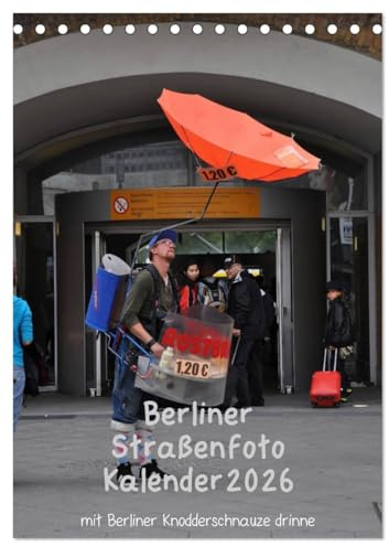 Berliner Straßenfoto Kalender 2026 (Tischkalender 2026 DIN A5 hoch), CALVENDO Monatskalender: Siehste, ditte is Berlin, wie et leipt und leept ! (CALVENDO Orte)