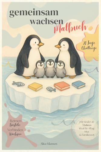 gemeinsam wachsen Malbuch: Mutmach- und Motivations-Malbuch für Kinder ab 5 | 21-Tage-Challenge mit Reimen, Bastelideen und Eltern-Kind-Momenten | Kreative Impulse für den Familienalltag