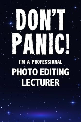 Don't Panic! I'm A Professional Photo Editing Lecturer: Customized 100 Page Lined Notebook Journal Gift For A Busy Photo Editing Lecturer : Greeting Or Birthday Card Alternaive.