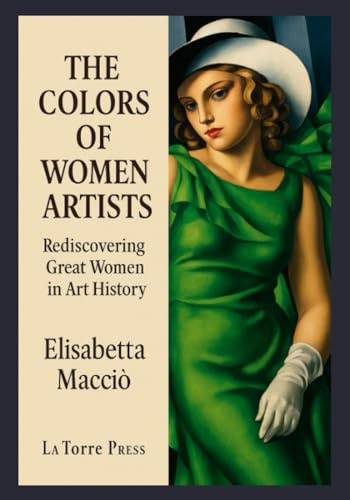 THE COLORS OF WOMEN ARTISTS: Rediscovering Great Women in Art History