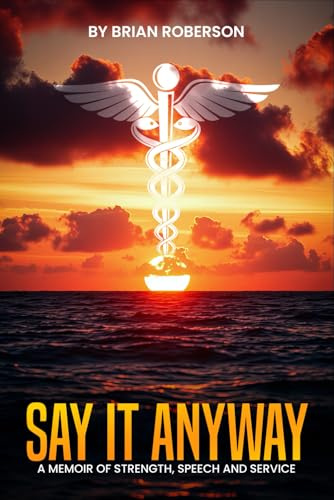 SAY IT ANYWAY: A Memoir of Strength Speech and Service