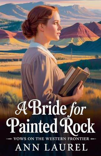 A Bride for Painted Rock (Vows on the Western Frontier, Band 3)