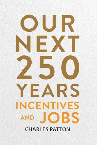 Our Next 250 Years: Incentives and Jobs