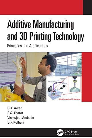 Additive Manufacturing and 3D Printing Technology: Principles and Applications