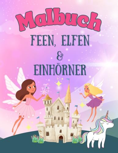 Malbuch Feen, Elfen und Einhörner: Malbuch ab 6 Jahre Mädchen mit 50 schönen Motiven, einseitig bedruckt und geeignet zum Ausschneiden und Verwendung als Fensterbilder