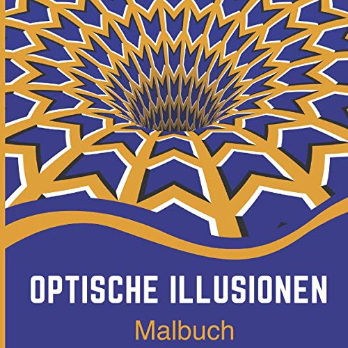 Optische Illusionen Malbuch: Fantastisches Malbuch mit mehr als 60 Illustrationen für Erwachsene, Jugendliche und Kinder mit geometrischen Mustern, 3D-Kunst und abstrakten Mustern